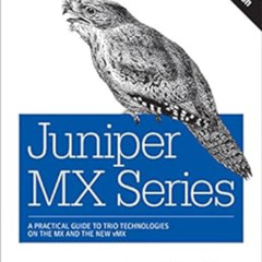 [READ] EBOOK 🖋️ Juniper MX Series: A Comprehensive Guide to Trio Technologies on the