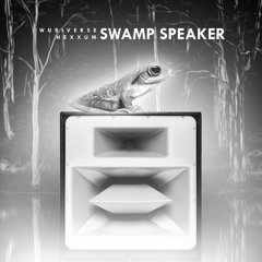 WUBIVERSE X Hexxum - Swamp Speaker