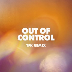Out of Control - TFK Remix