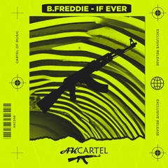 B.Freddie - If Ever (Original Mix) [AK CARTEL]