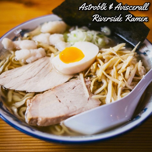 Riverside Ramen - Astroblk X Aviscerall