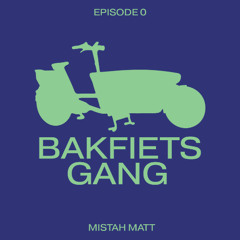 BAKFIETS GANG PODCAST EP. 0