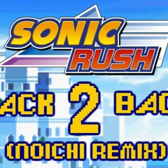 Sonic Rush - Back 2 Back (Noichi Remix)