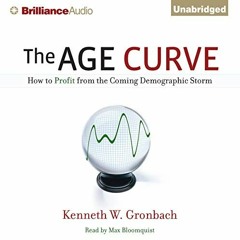 [ACCESS] [KINDLE PDF EBOOK EPUB] The Age Curve: How to Profit from the Coming Demogra