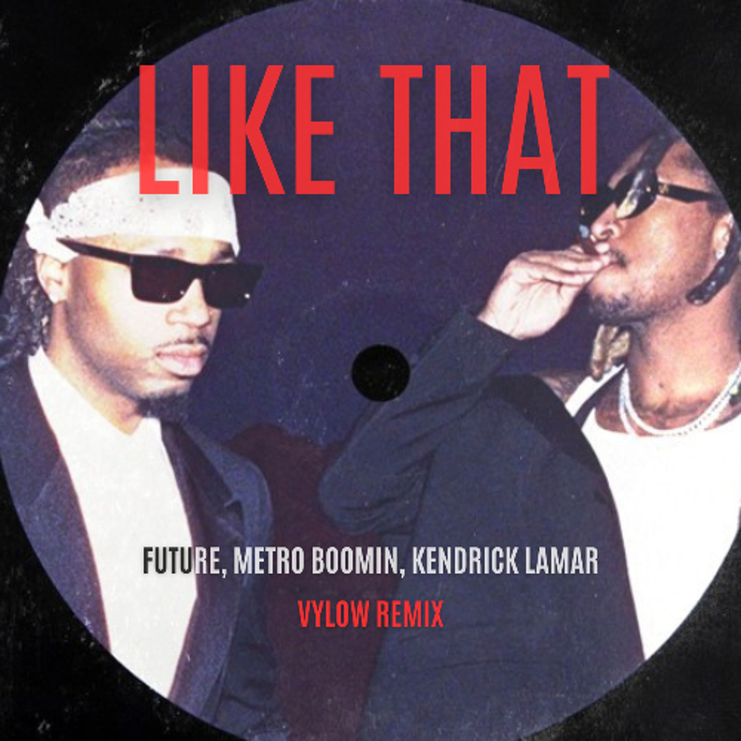 Stream Future, Metro Boomin, Kendrick Lamar - Like That (Vylow