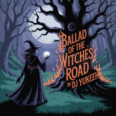 Ballad Of The Witches Road - By Dj Yukeeh