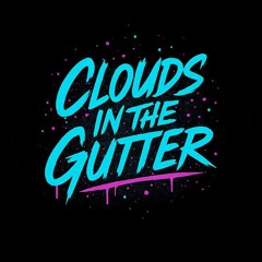 Clouds in the Gutter