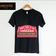 Stfu About Chicago Northside You Don't Live Here Shirt