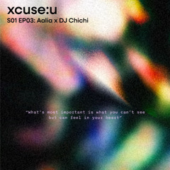 xcuse:u S01 EP03: Aalia x DJ Chichi