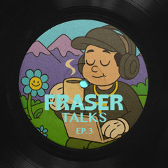 FRASER Talks Ep. 3 – Rambling