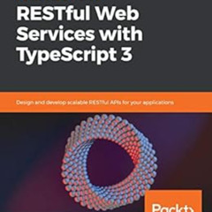 [Get] EBOOK 📃 Hands-On RESTful Web Services with TypeScript 3: Design and develop sc