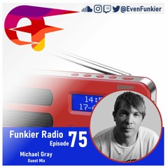 Funkier Radio Episode 75 - Michael Gray Guest Mix