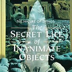 DOWNLOAD EBOOK 💘 The Nature of Things: The Secret Life of Inanimate Objects by  Lyal