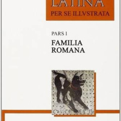 [DOWNLOAD] KINDLE 🖍️ Lingua Latina per se Illustrata, Pars I: Familia Romana (Latin