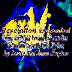 Revelation Unsealed Improvised Talk Version 139 Part One
