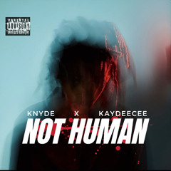 Not human ft KayDeeCee