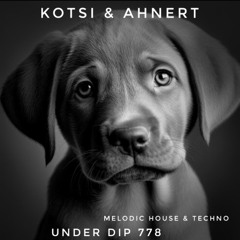 Kotsi & Ahnert UNDER DIP Ep 778 Melodic House & Techno (123bpm)