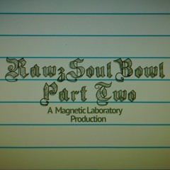 TheRawMagneticPresents "RawzSoulBowl Part2"