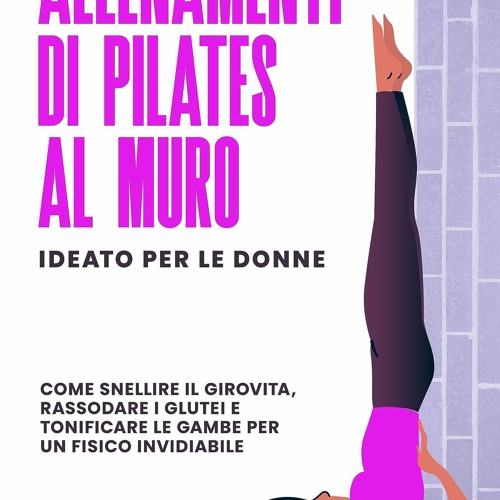 Stream episode PDF/READ Allenamenti di Pilates al Muro - Ideato per le  Donne: Come Snellire il by Trevorkent podcast