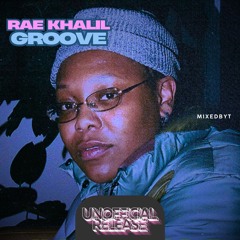 (MIXEDBYT) RAE KHALIL - GROOVE (UNOFFICIAL RELEASE)