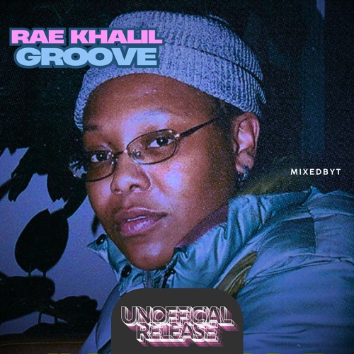 (MIXEDBYT) RAE KHALIL - GROOVE (UNOFFICIAL RELEASE)