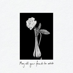 May All Your Friends Be Artists (feat. Alex Legg)