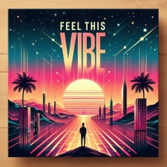 FEEL THIS FUCKIN VIBE