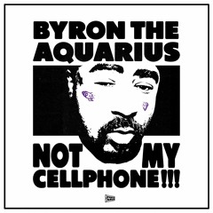 Byron The Aquarius - Not My Cellphone!!!