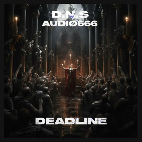 D.N.S & Audiø666 - Deadline