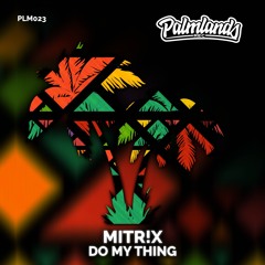 MITR!X - DO MY THING [Palmlands Records]