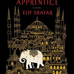 [DOWNLOAD] PDF 📗 The Architect's Apprentice: A Novel by  Elif Shafak EPUB KINDLE PDF