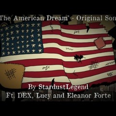 The American Dream( StardustLegend ) Ft. Dex Luey and Eleanor Forte