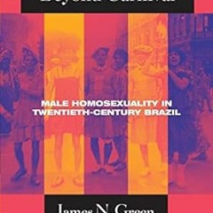 [Download] [epub]^^ Beyond Carnival: Male Homosexuality in Twentieth-Century Brazil (Worlds of