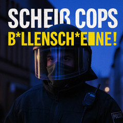 Scheiß Cops, Bullenschweine!