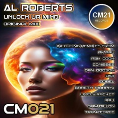 Al Roberts - Unlock Ur Mind -  ( Ash Cook Remix  ) - Soundcloud Preview - CM21 Records