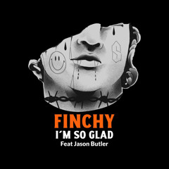 Finchy Ft. Jason Butler - Im So Glad