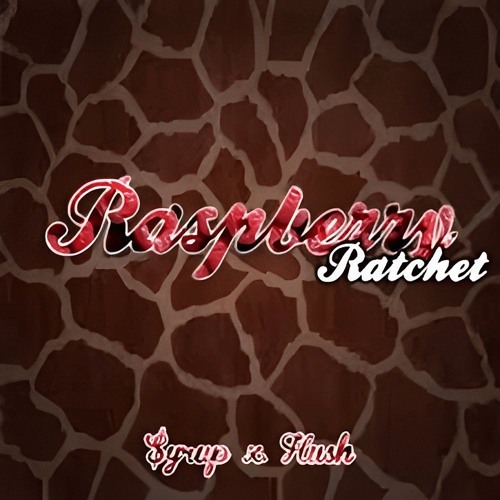 $yrup & Hush - Raspberry Ratchet [Fista Cuffs & Freefall Remix]
