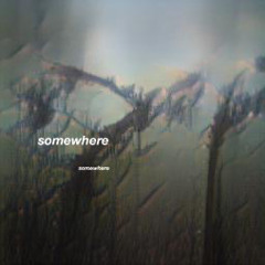 somewhere (somewhere) w/ ciij