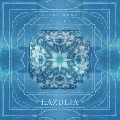 Lazarus Moment & Azaleh - Lazulia