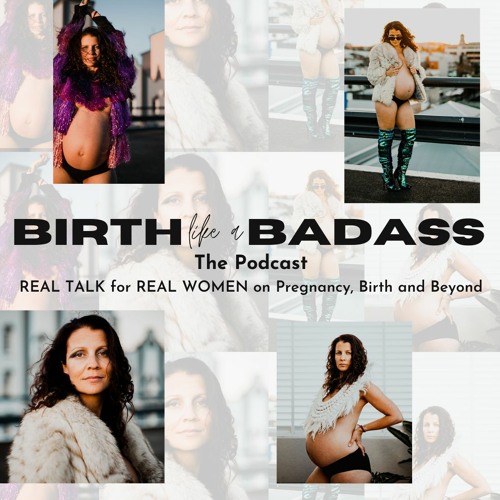 Birth Like A Badass : Episode EIGHT - I LOVE My Kids, but I freaking HATE parenting