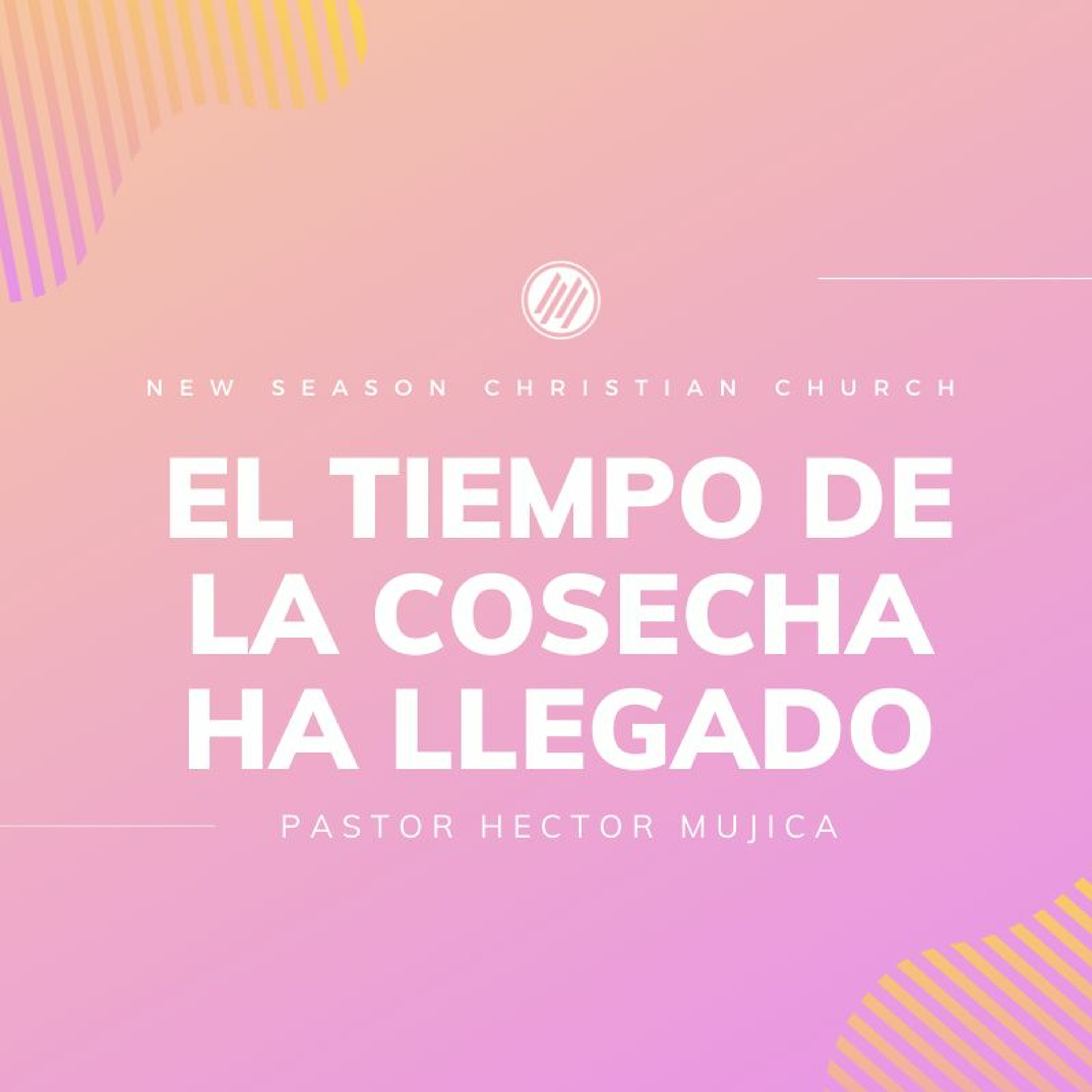 El Tiempo de la Cosecha Ha Llegado :: Pastor Hector Mujica | 04.24.2022 episode artwork
