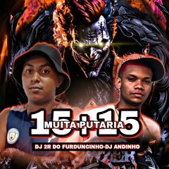 15 + 15 MUITA PUTARIA COM OS MELHORES DJS 2R É ANDYNHO FXP