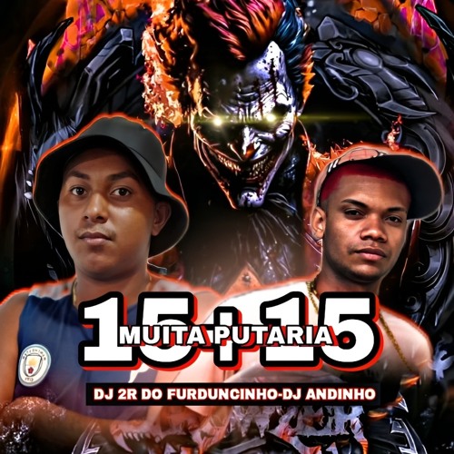 15 + 15 MUITA PUTARIA COM OS MELHORES DJS 2R É ANDYNHO FXP