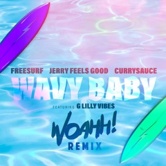 FreeSurf, Jerry Feels Good, CURRYSAUCE - Wavy Baby [WOAHH! Remix]