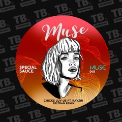 TB Premiere: Chicks Luv Us feat. RAYZIR - Special Sauce (Beltran Remix) [MUSE]