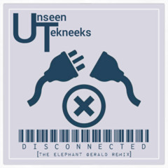 Unseen Tekneeks - Disconnected (elePHANT Gerald Remix)