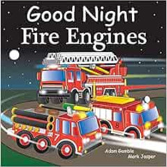 [VIEW] PDF 📄 Good Night Fire Engines (Good Night Our World) by Adam Gamble,Mark Jasp