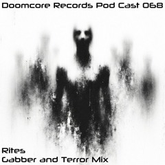 Doomcore Records Pod Cast 068 - Rites - Gabber and Terror Mix