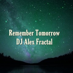 Remember Tomorrow- Dj Alex Fractal