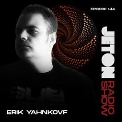 Jeton Records Radio Show 144 | Erik Yahnkovf